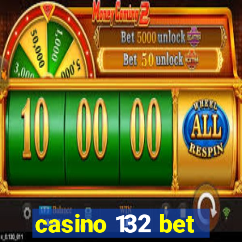 casino 132 bet