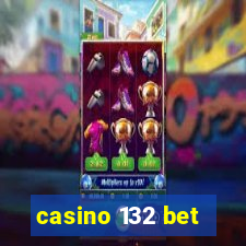 casino 132 bet