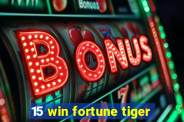 15 win fortune tiger