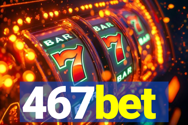 467bet