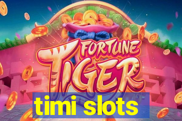 timi slots