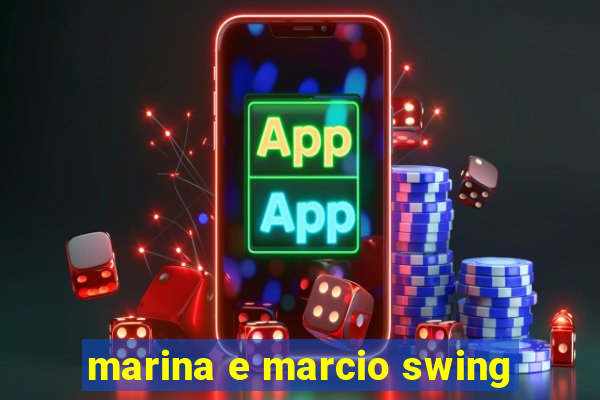 marina e marcio swing