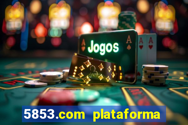 5853.com plataforma de jogos