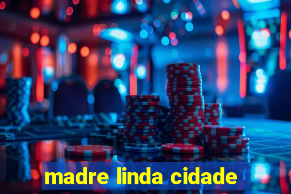 madre linda cidade