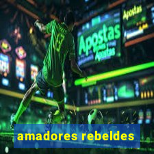 amadores rebeldes