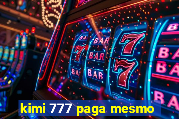 kimi 777 paga mesmo