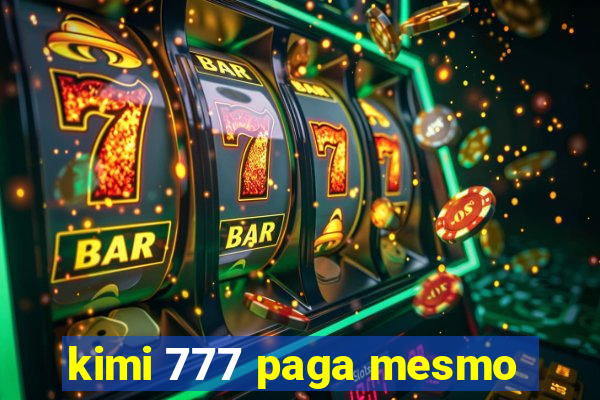 kimi 777 paga mesmo