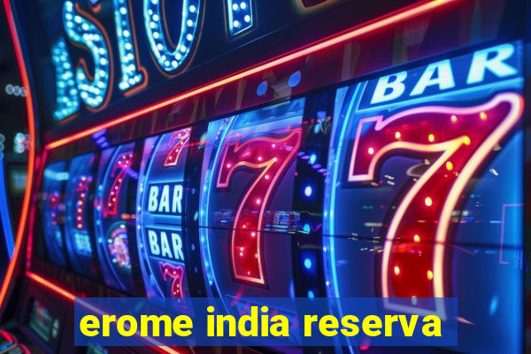 erome india reserva