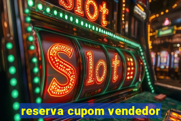 reserva cupom vendedor