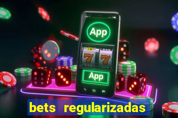 bets regularizadas no brasil