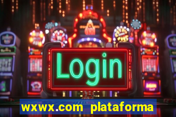 wxwx.com plataforma de jogos