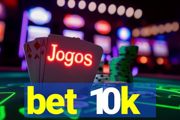 bet 10k