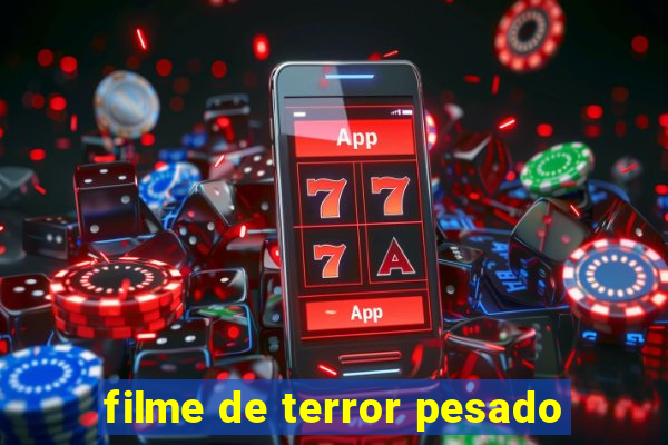 filme de terror pesado