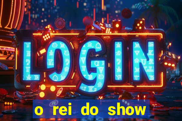 o rei do show filme completo dublado topflix