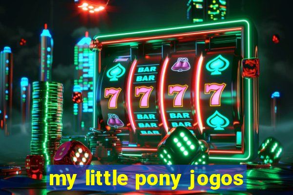 my little pony jogos