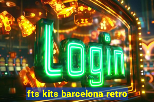 fts kits barcelona retro