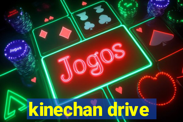 kinechan drive