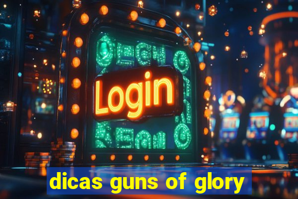 dicas guns of glory