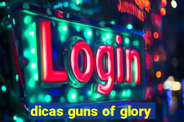 dicas guns of glory