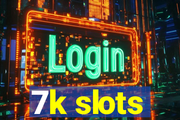 7k slots