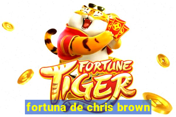 fortuna de chris brown