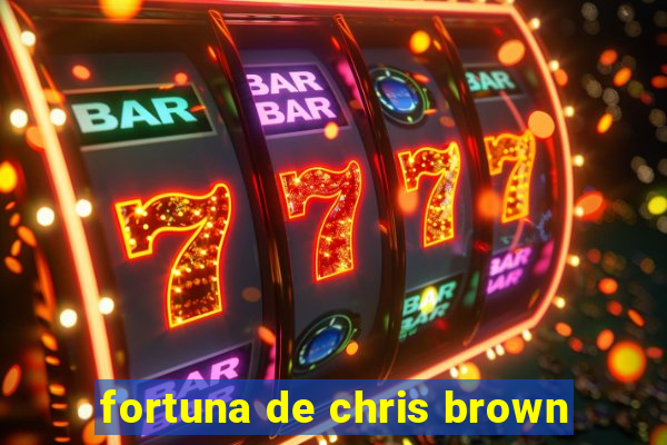 fortuna de chris brown