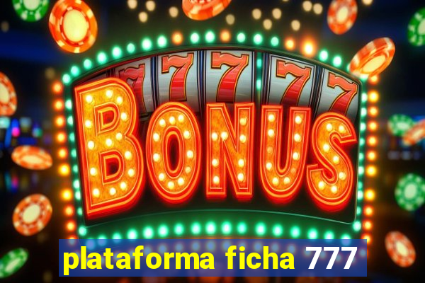 plataforma ficha 777