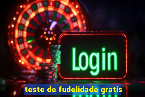 teste de fudelidade gratis