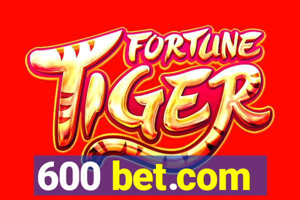 600 bet.com