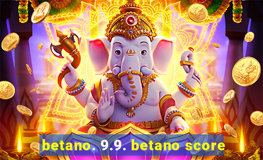 betano. 9.9. betano score