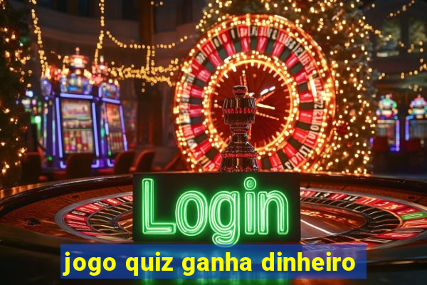 jogo quiz ganha dinheiro