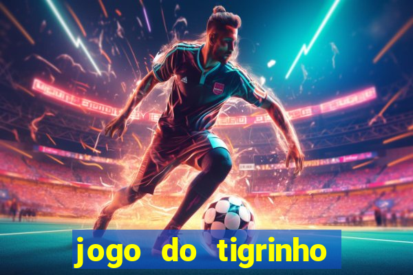 jogo do tigrinho que da bonus no cadastro