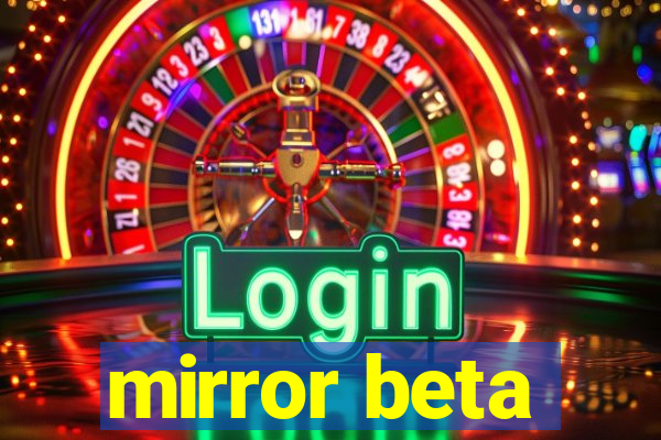 mirror beta