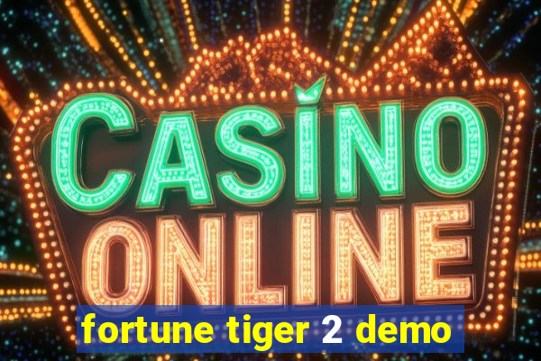 fortune tiger 2 demo