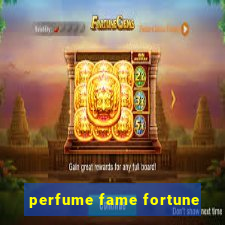 perfume fame fortune