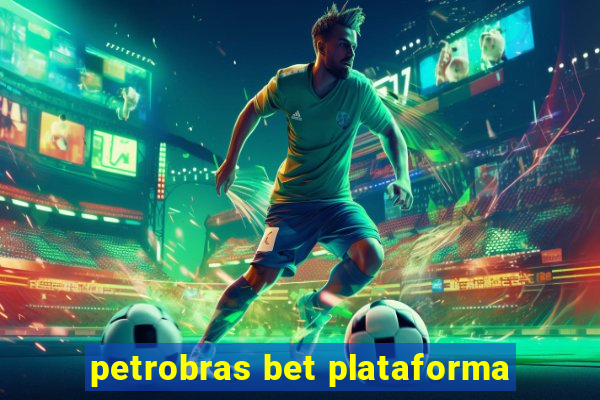 petrobras bet plataforma