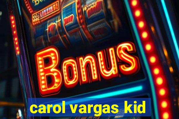 carol vargas kid