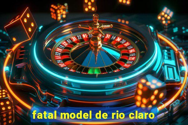 fatal model de rio claro