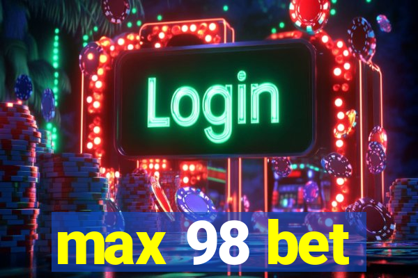 max 98 bet