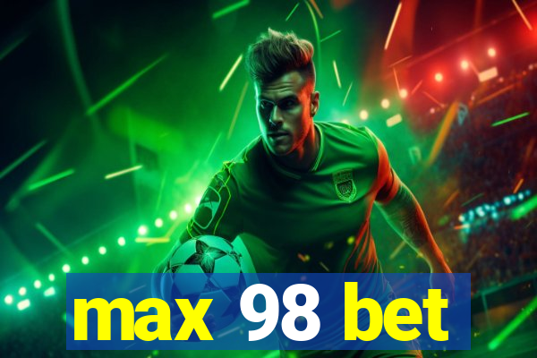 max 98 bet