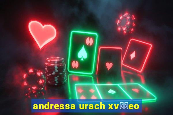 andressa urach xv閾哾eo