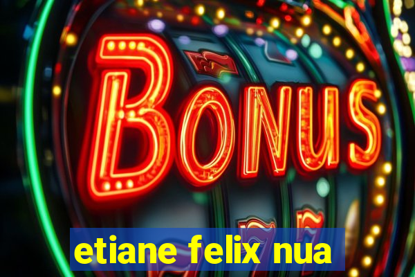 etiane felix nua