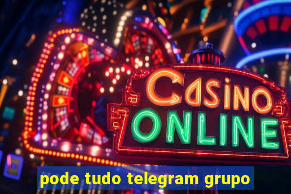 pode tudo telegram grupo