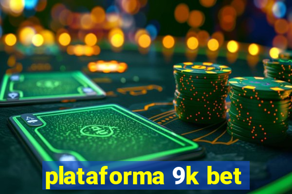 plataforma 9k bet