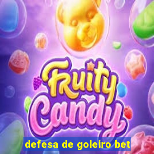 defesa de goleiro bet