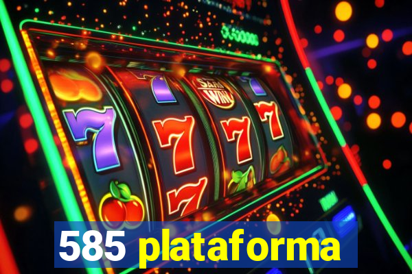 585 plataforma