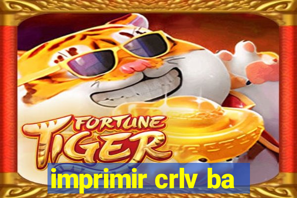 imprimir crlv ba