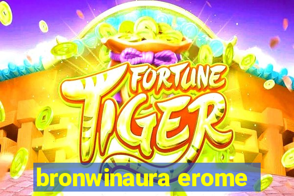 bronwinaura erome