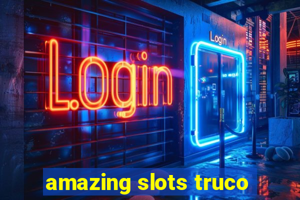 amazing slots truco