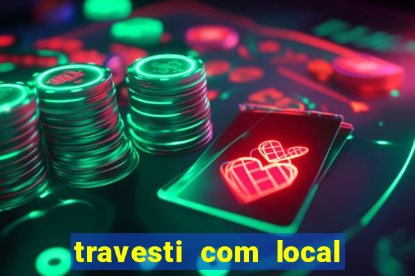 travesti com local em salvador